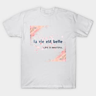 la vie est belle,LIFE IS BEAUTIFUL  T-Shirt